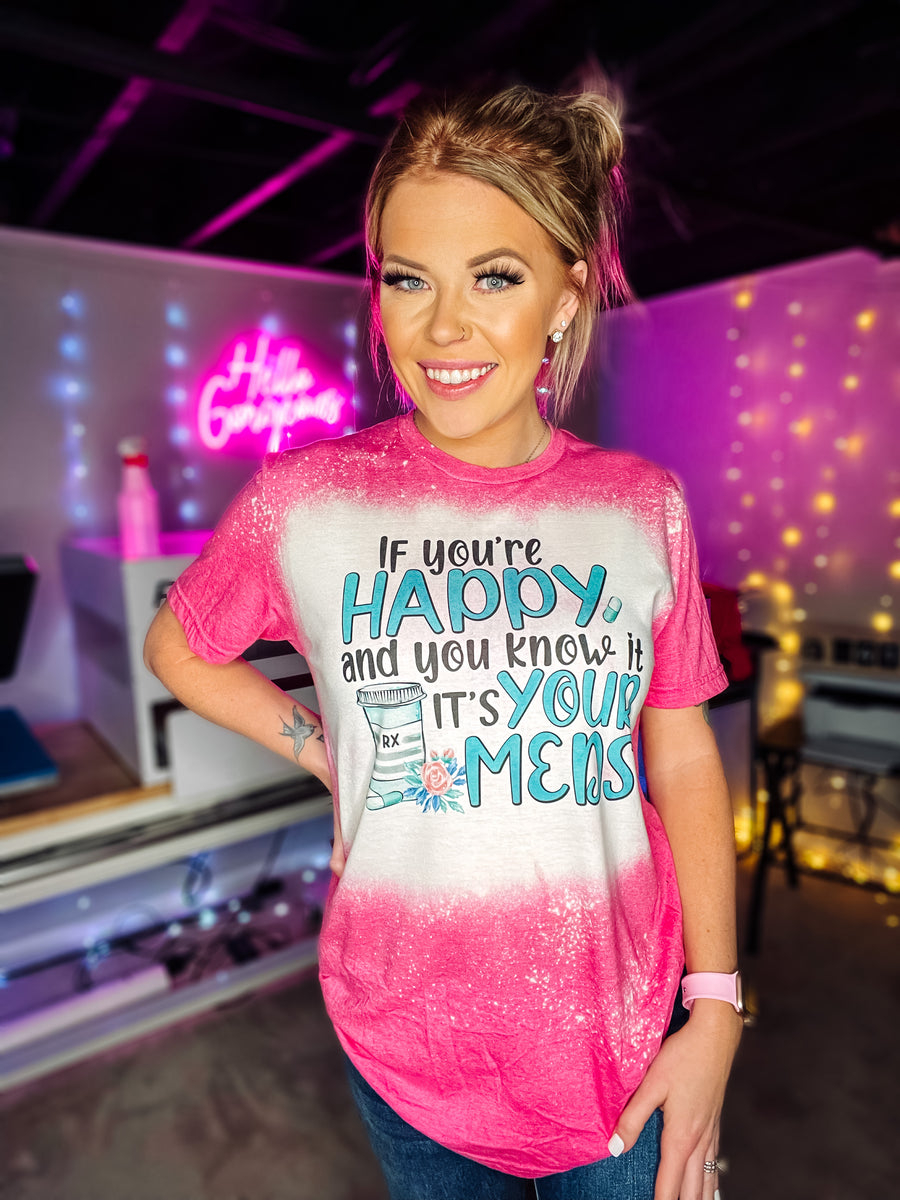 If You're Happy And You Know It It's Your Meds – B's Tees Shop