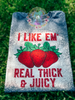I like ‘em real thick and juicy
